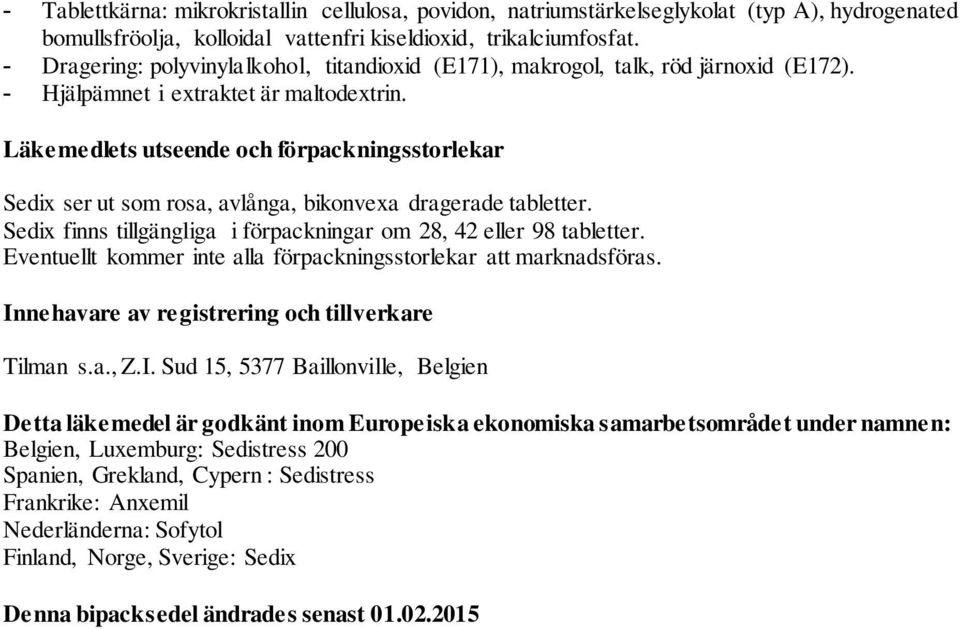 Läkemedlets utseende och förpackningsstorlekar Sedix ser ut som rosa, avlånga, bikonvexa dragerade tabletter. Sedix finns tillgängliga i förpackningar om 28, 42 eller 98 tabletter.