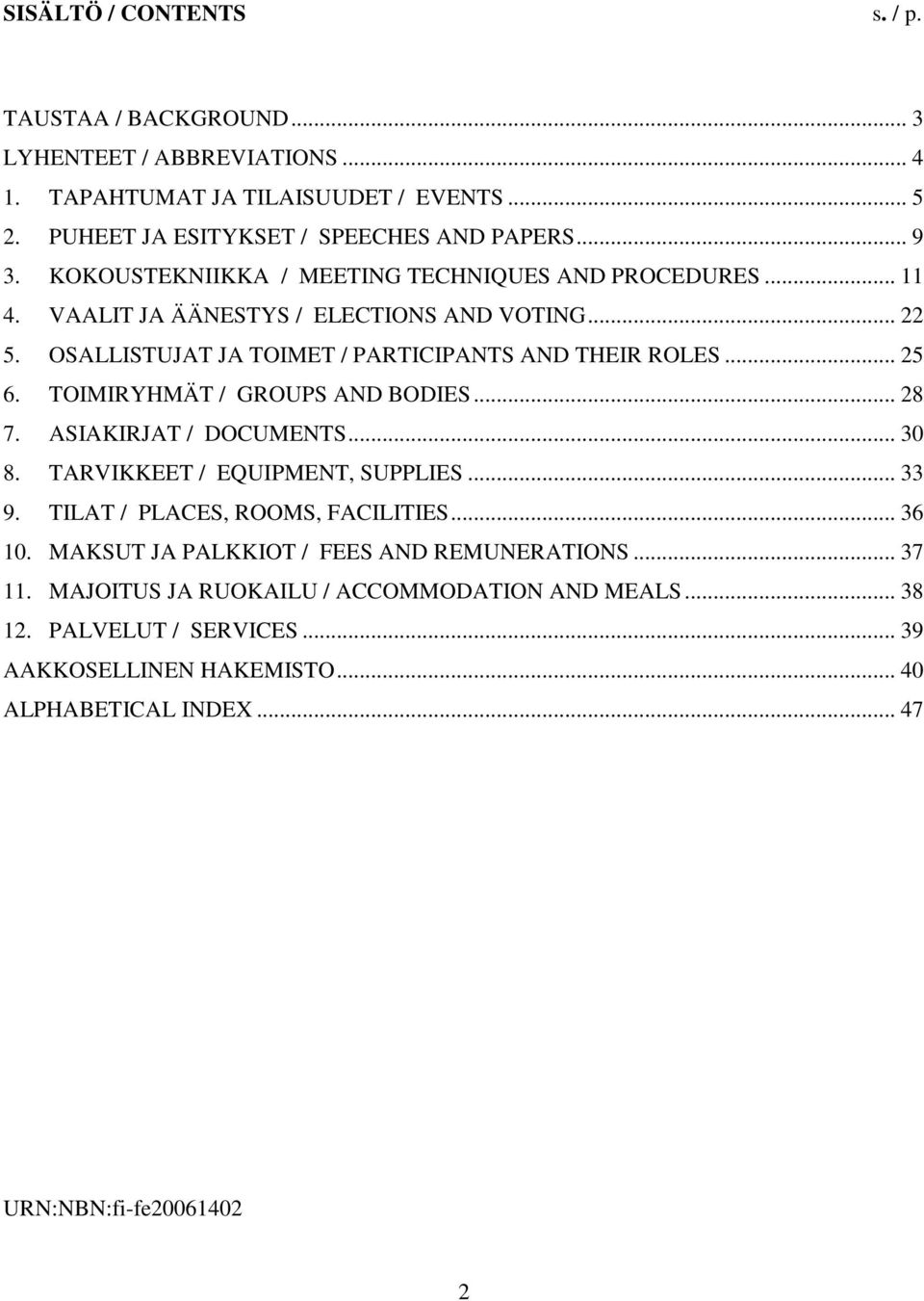 TOIMIRYHMÄT / GROUPS AND BODIES... 28 7. ASIAKIRJAT / DOCUMENTS... 30 8. TARVIKKEET / EQUIPMENT, SUPPLIES... 33 9. TILAT / PLACES, ROOMS, FACILITIES... 36 10.