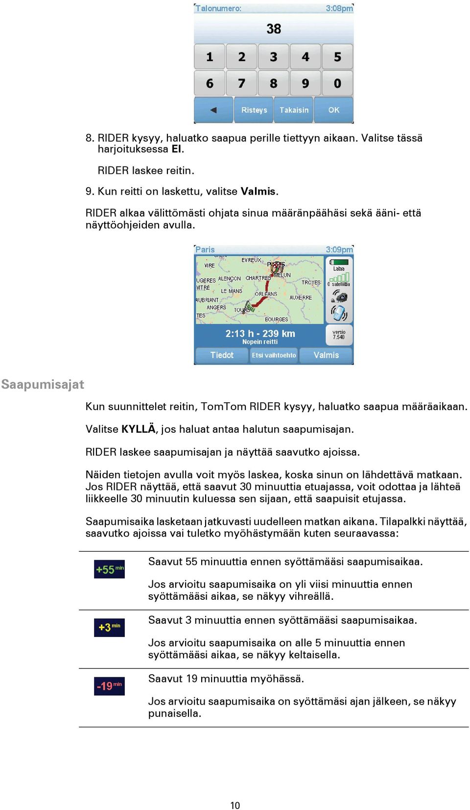 Valitse KYLLÄ, jos haluat antaa halutun saapumisajan. RIDER laskee saapumisajan ja näyttää saavutko ajoissa. Näiden tietojen avulla voit myös laskea, koska sinun on lähdettävä matkaan.