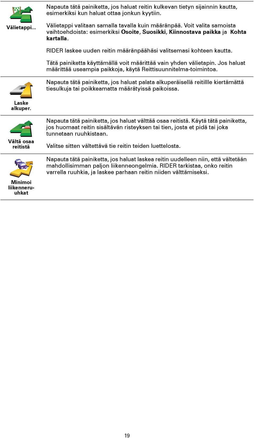 Tätä painiketta käyttämällä voit määrittää vain yhden välietapin. Jos haluat määrittää useampia paikkoja, käytä Reittisuunnitelma-toimintoa.