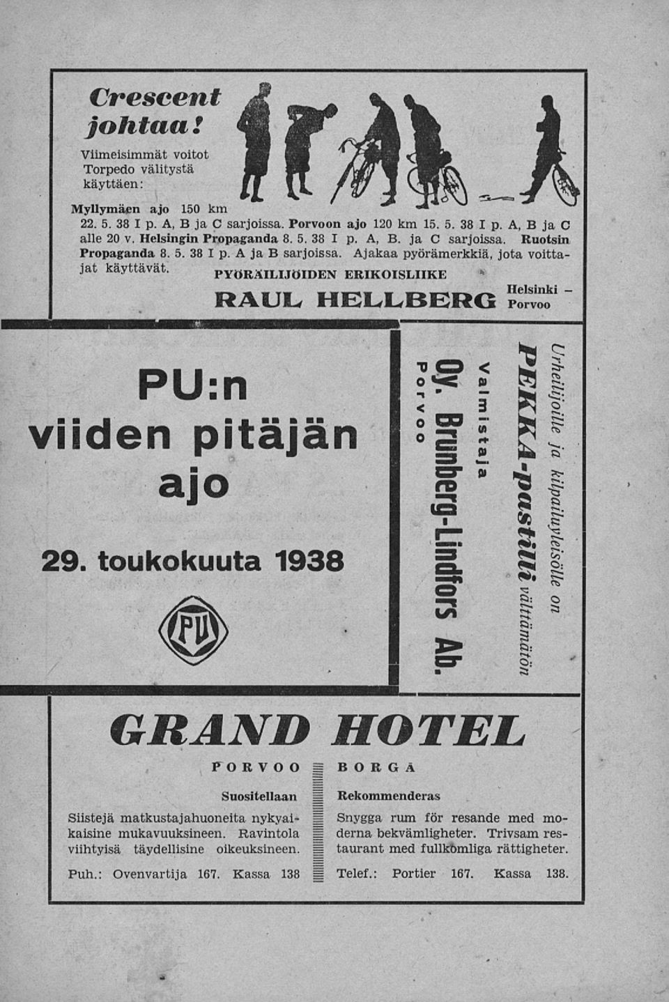 PYÖRÄILIJÖIDEN ERIKOISLIIKE s PU:n viiden pitäjän ajo 29. toukokuuta 1938 RAUL HELLBERG S ' Porvoo PEKKA-pUStiIH Oy. Vai Urheilijoille Brunberg-Lindfors mi ja staja välttämätön Ab.