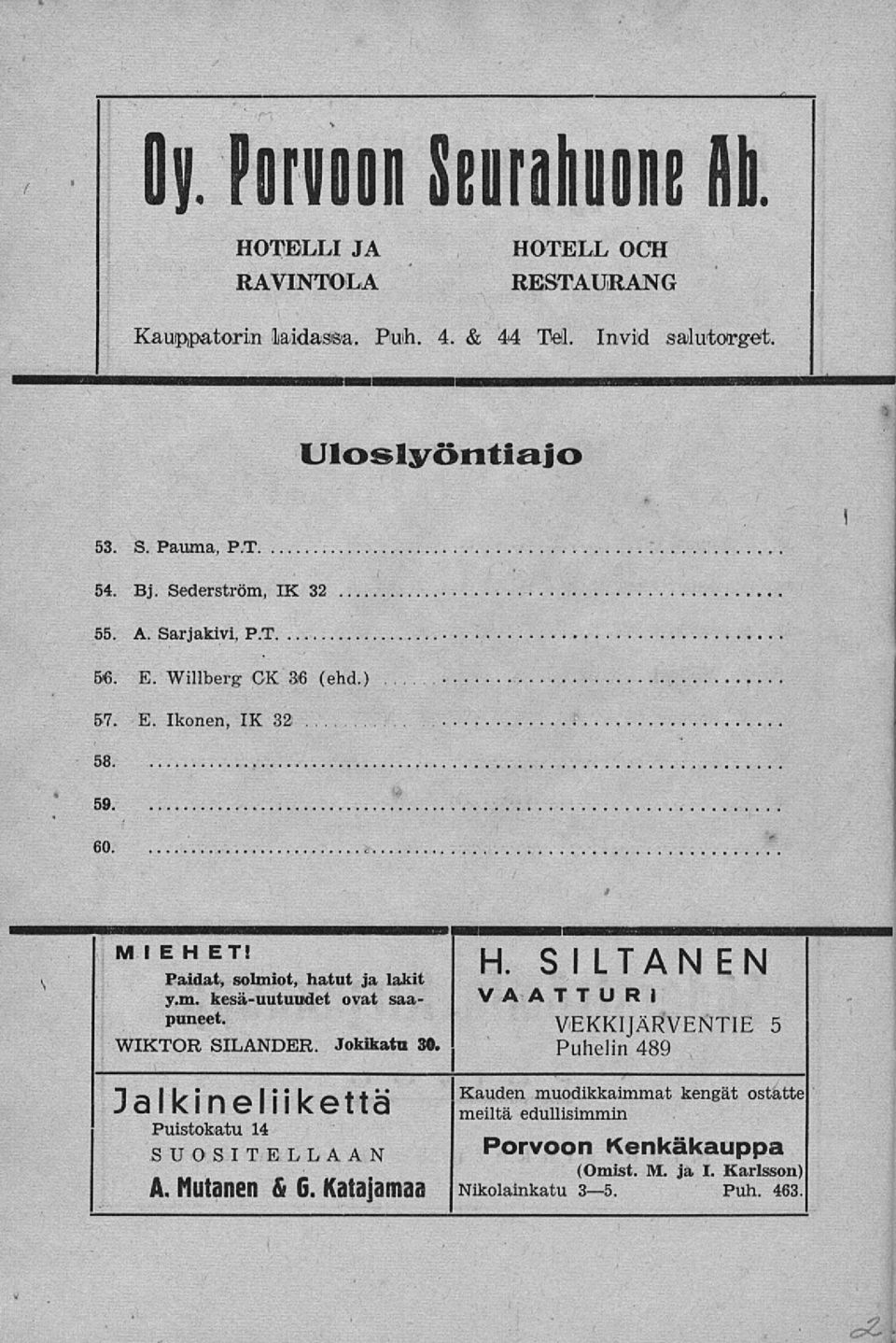 59. 60. s i, solmiot, hatut ja lakit y.m. kesä-uutuudet ovat saa- V A A TTU Rl Puneet- I H. SILTANEN I! VEKKIJÄrtVEMTIE 5 WIKTOR SILANDER. Jokikatu 30.