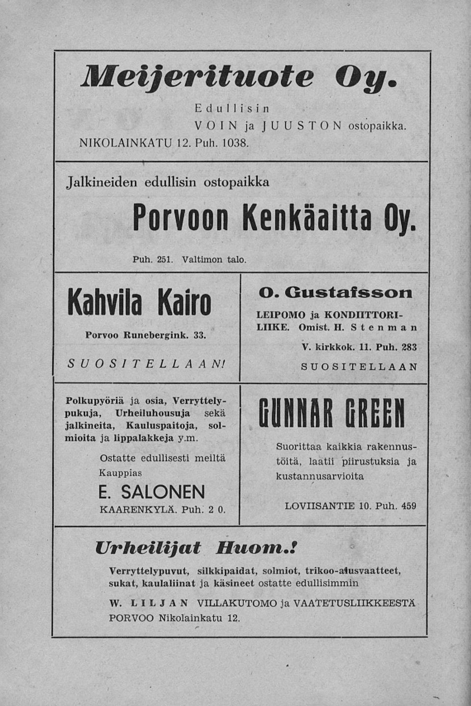 Gustafsson LEIPOMO ja KONDIITTORI- LIIKE. Omisi. H. Stenman V. kirkkok. 11. Puh. 283 SUOSITELLAAN GUNHAB GREEN Suorittaa kaikkia rakennustöitä, laatii piirustuksia kustannusarvioita E.