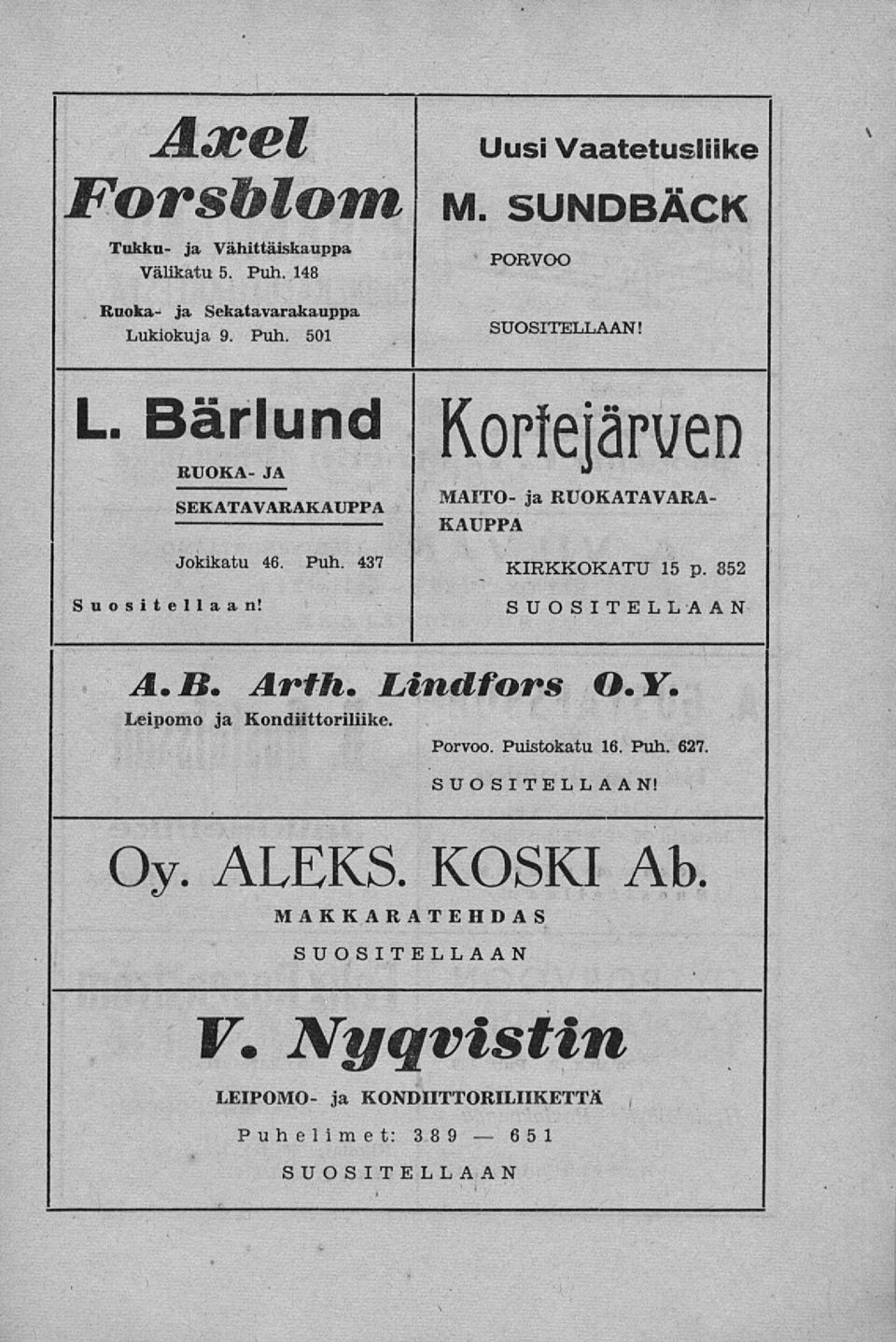 kiokuja 9. Puh. 501 SUOSITELLAAN! L. Bärlund KOPfejäPUeD RUOKA- JA SEKATAVARAKAUPPA MÄIT - & RUOKATAVARA- KAUPPA Jokikatu 46. Puh. 437 KIRKKOKATU 15 p.