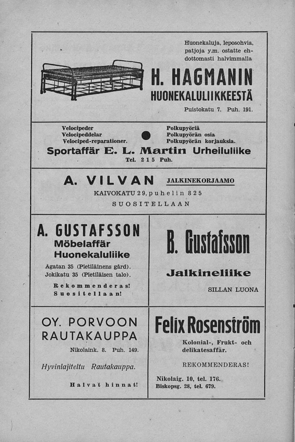 GUSTAFSSON n n llßlafßllllll Möbe.affär Huonekaluliike Ågatan 35 (Pietiläinens gård). J DIISIOISSOII " «"" «"""" Jokikatu 35 (Pietiläisen talo). «J&lkifieliikG Rekommenderas! Suositellaan!