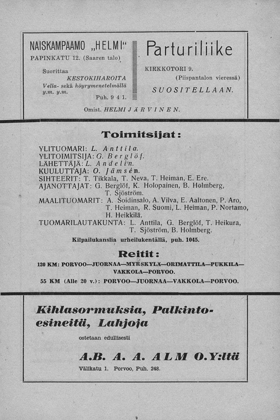 AJANOTTAJAT: G. Berglöf, K. Holopainen, B. Holmberg, T. Sjöström. MAALITUOMARIT: A. Soidinsalo, A. Viiva, E. Aaltonen, P. Aro, T. Heiman, R. Suomi, L. Heiman, P. Nortamo H. Heikkilä.