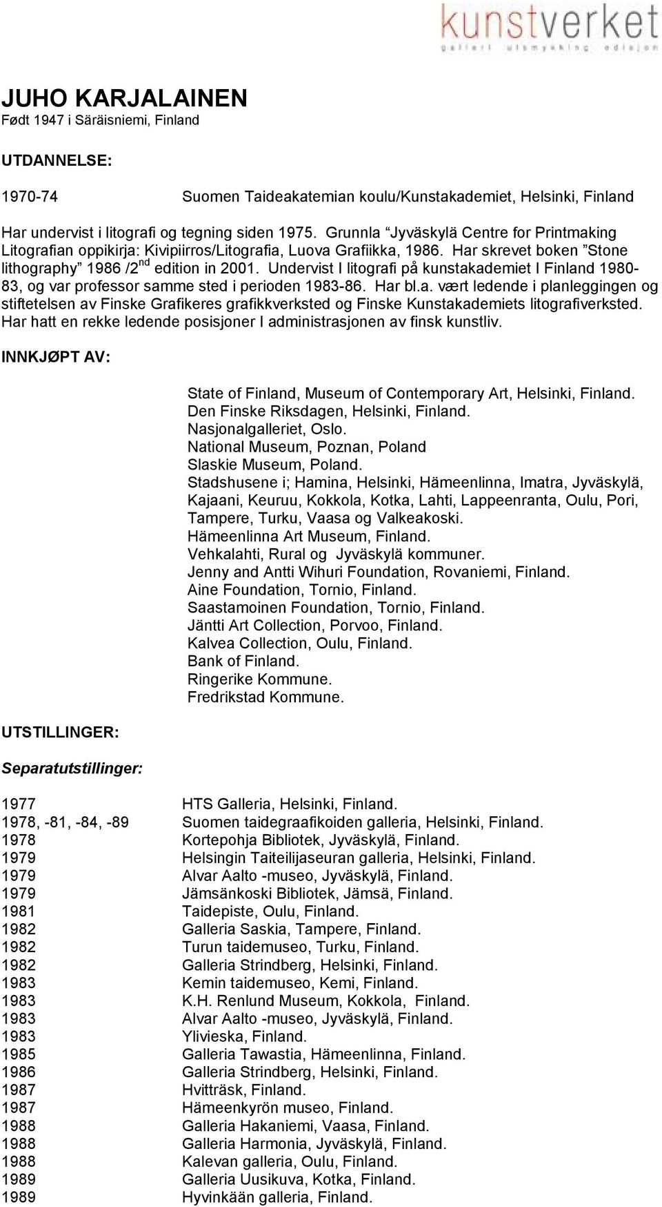 Undervist I litografi på kunstakademiet I Finland 1980-83, og var professor samme sted i perioden 1983-86. Har bl.a. vært ledende i planleggingen og stiftetelsen av Finske Grafikeres grafikkverksted og Finske Kunstakademiets litografiverksted.