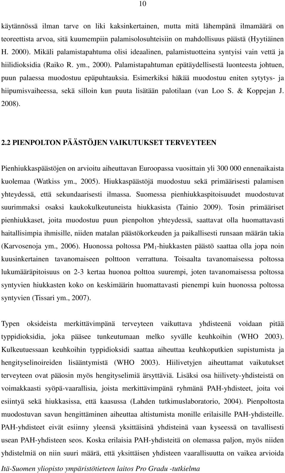 Palamistapahtuman epätäydellisestä luonteesta johtuen, puun palaessa muodostuu epäpuhtauksia.