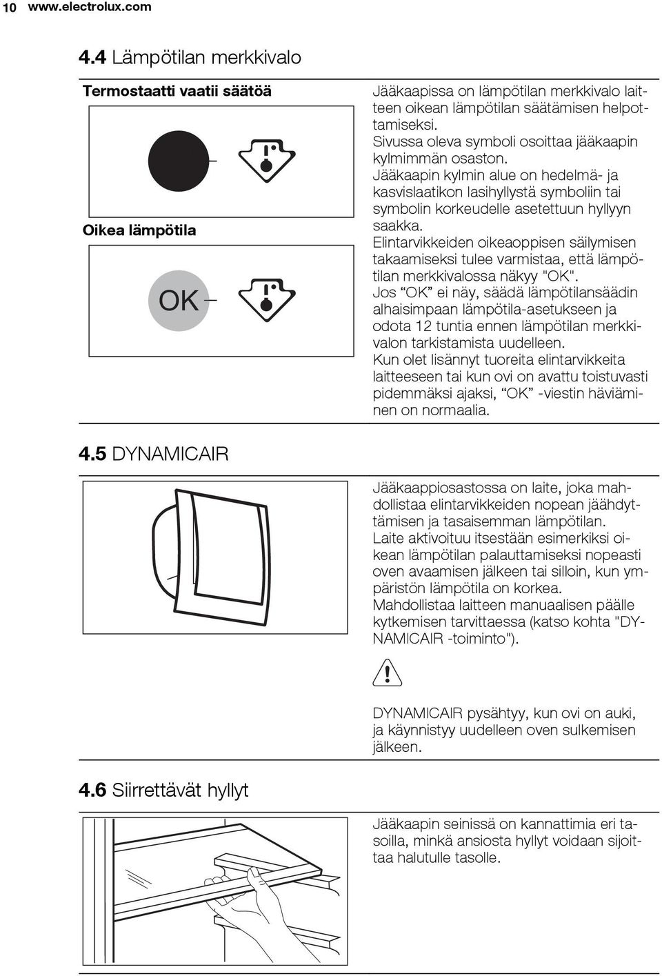 Elintarvikkeiden oikeaoppisen säilymisen takaamiseksi tulee varmistaa, että lämpötilan merkkivalossa näkyy "OK".