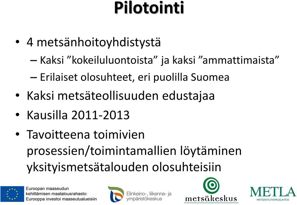 metsäteollisuuden edustajaa Kausilla 2011-2013 Tavoitteena
