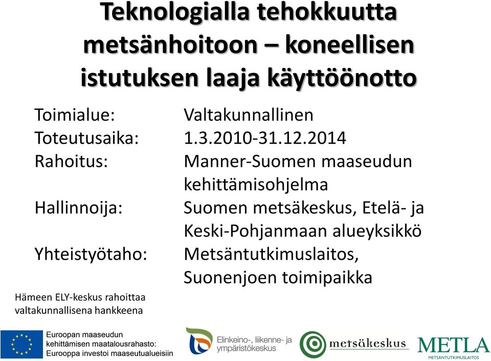 2014 Rahoitus: Manner-Suomen maaseudun kehittämisohjelma Hallinnoija: Suomen metsäkeskus, Etelä-