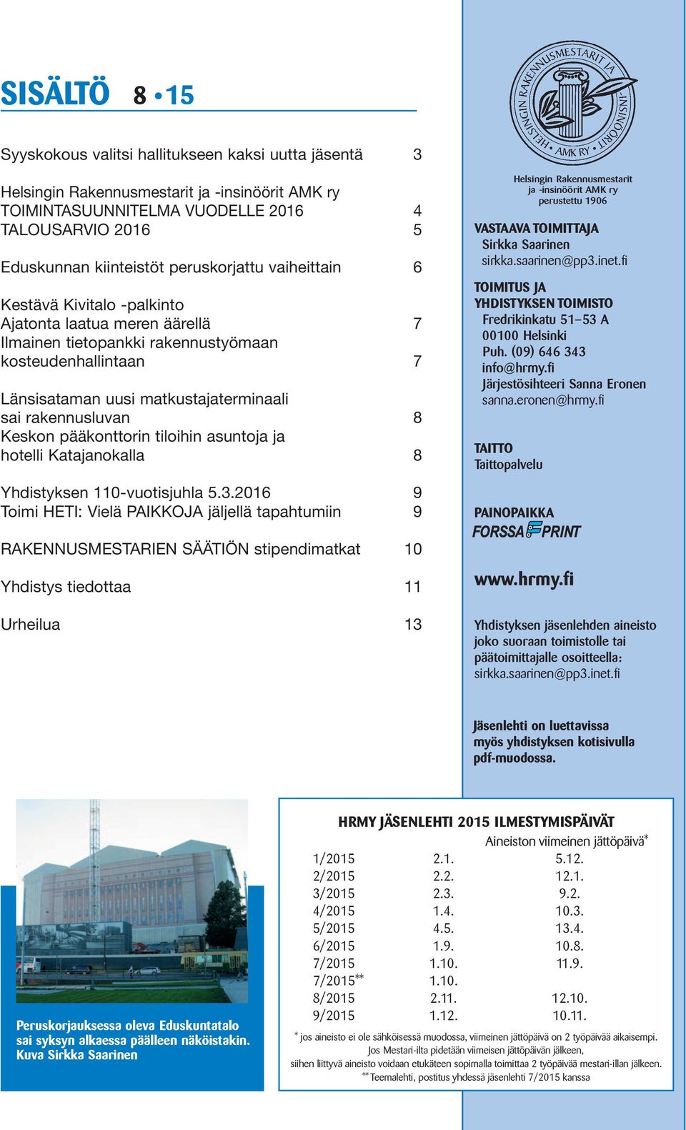 rakennusluvan 8 Keskon pääkonttorin tiloihin asuntoja ja hotelli Katajanokalla 8 Yhdistyksen 110-vuotisjuhla 5.3.