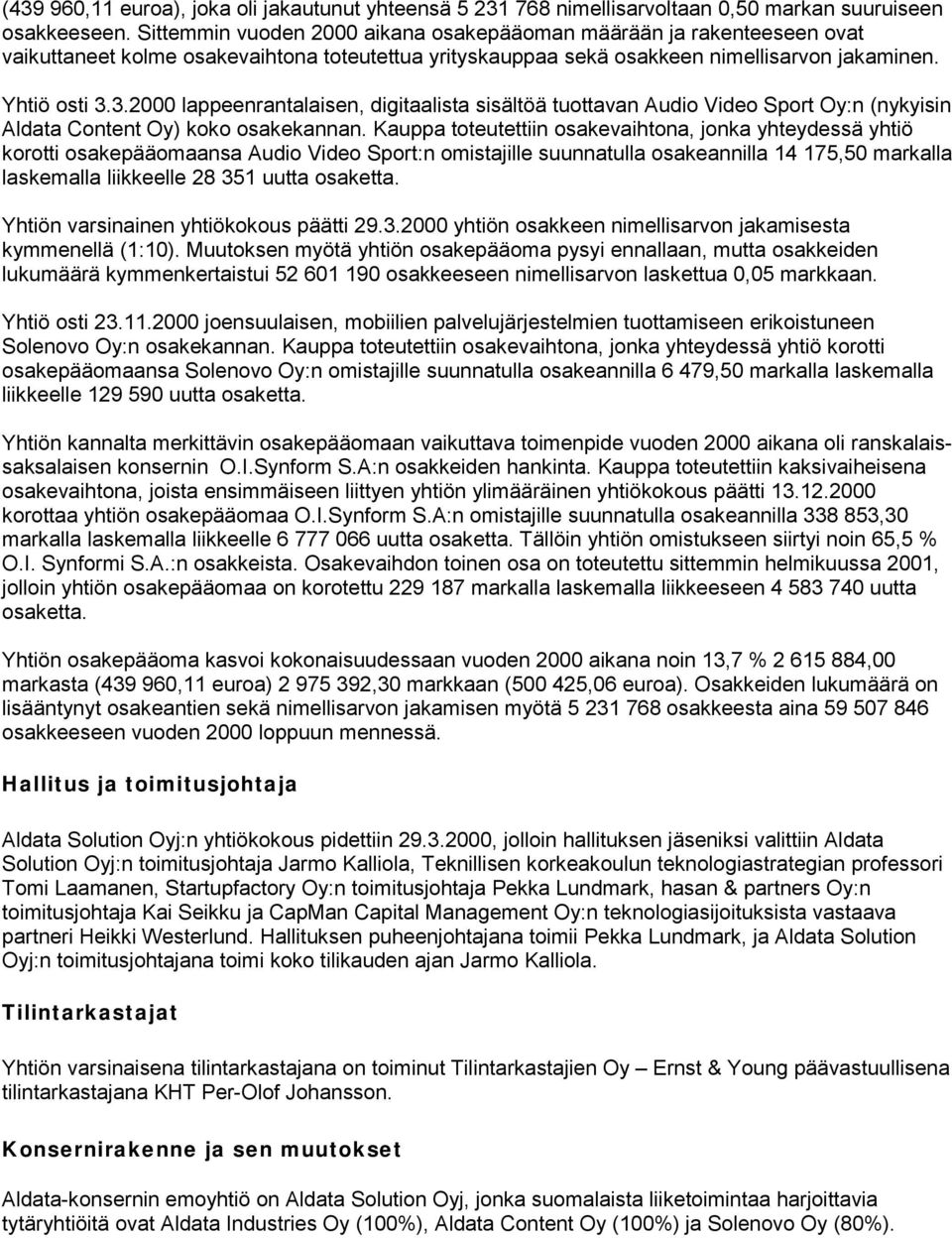 3.2000 lappeenrantalaisen, digitaalista sisältöä tuottavan Audio Video Sport Oy:n (nykyisin Aldata Content Oy) koko osakekannan.