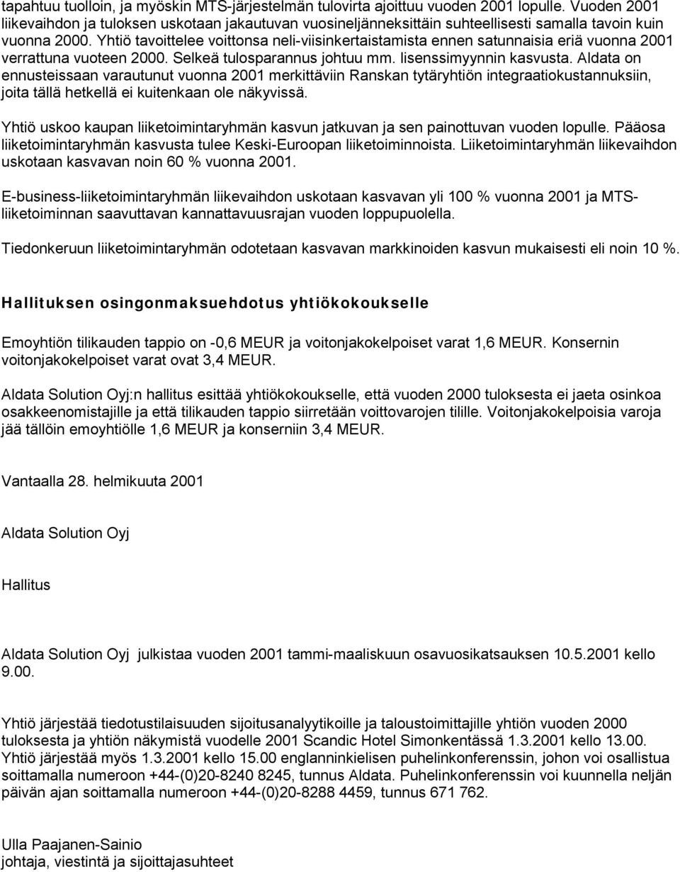 Yhtiö tavoittelee voittonsa neli-viisinkertaistamista ennen satunnaisia eriä vuonna 2001 verrattuna vuoteen 2000. Selkeä tulosparannus johtuu mm. lisenssimyynnin kasvusta.