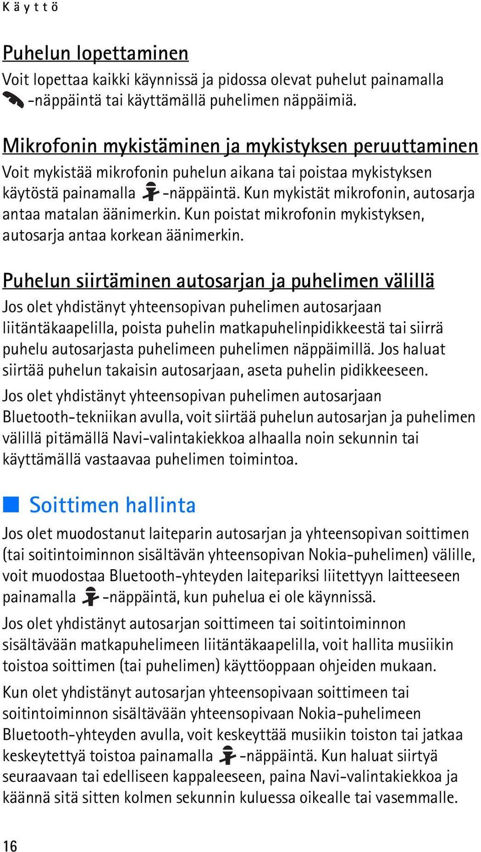 Kun mykistät mikrofonin, autosarja antaa matalan äänimerkin. Kun poistat mikrofonin mykistyksen, autosarja antaa korkean äänimerkin.