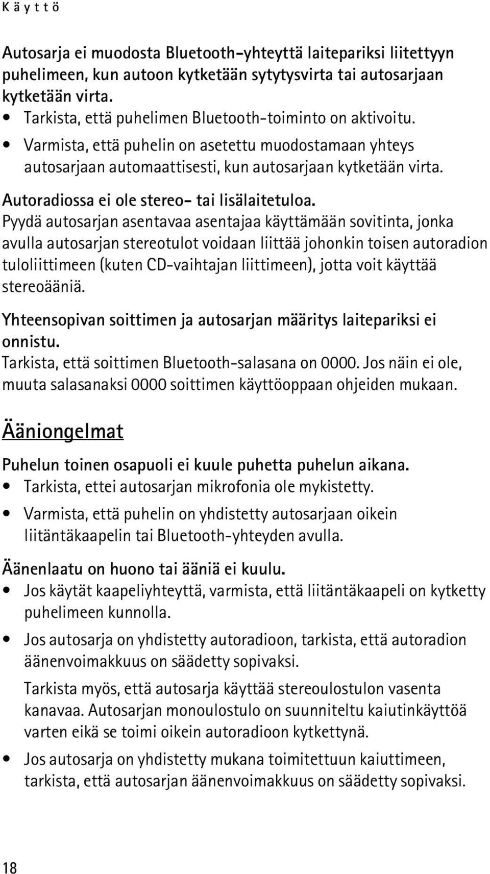 Autoradiossa ei ole stereo- tai lisälaitetuloa.