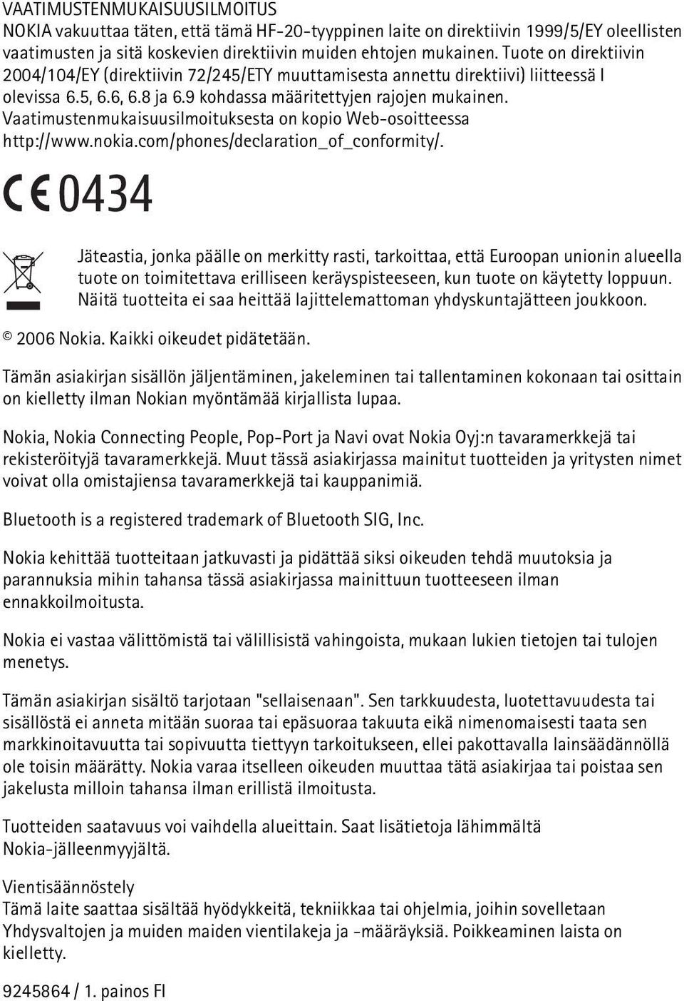 Vaatimustenmukaisuusilmoituksesta on kopio Web-osoitteessa http://www.nokia.com/phones/declaration_of_conformity/.