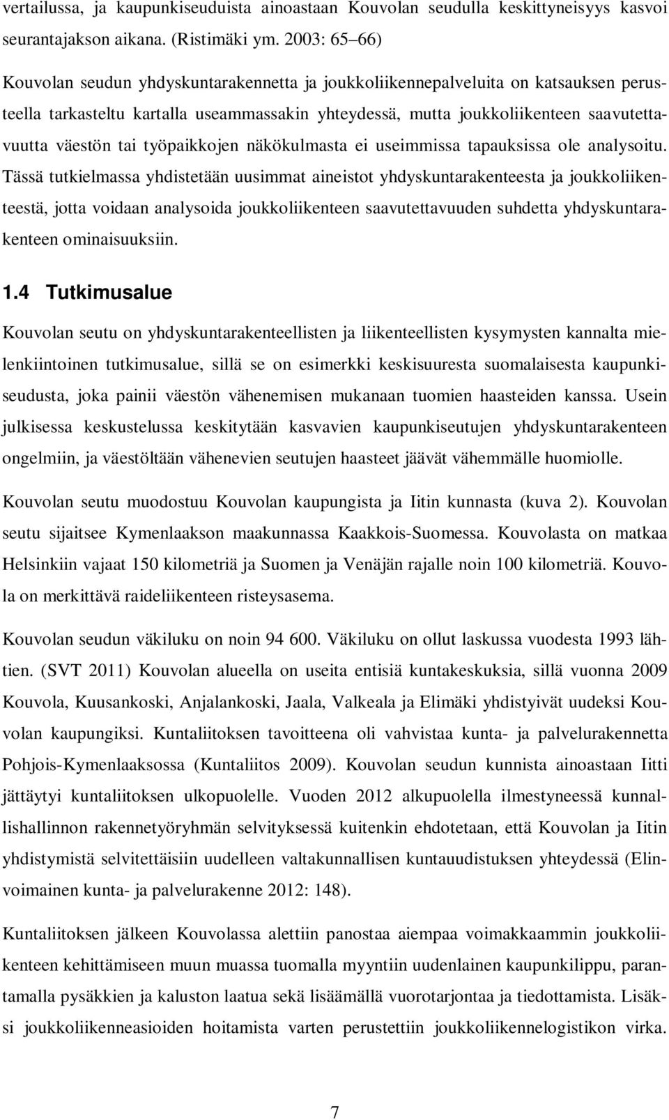 tai työpaikkojen näkökulmasta ei useimmissa tapauksissa ole analysoitu.