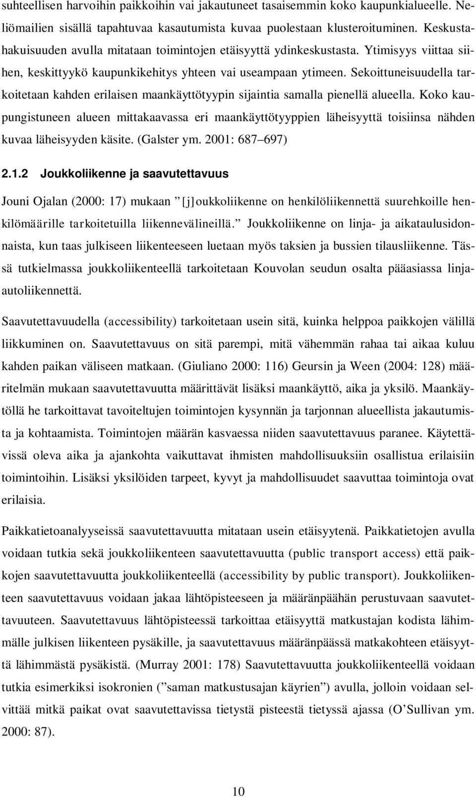 Sekoittuneisuudella tarkoitetaan kahden erilaisen maankäyttötyypin sijaintia samalla pienellä alueella.