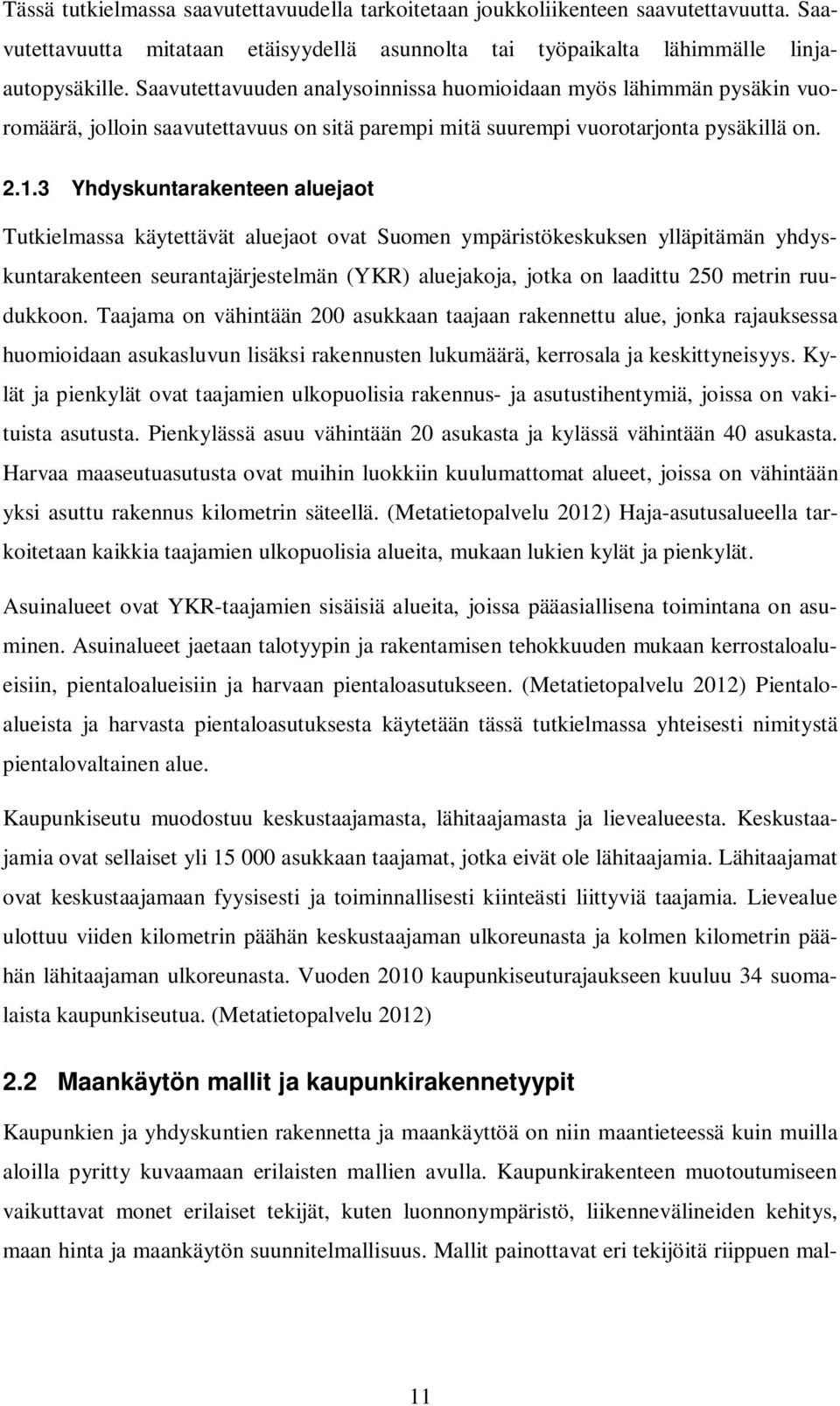 3 Yhdyskuntarakenteen aluejaot Tutkielmassa käytettävät aluejaot ovat Suomen ympäristökeskuksen ylläpitämän yhdyskuntarakenteen seurantajärjestelmän (YKR) aluejakoja, jotka on laadittu 250 metrin