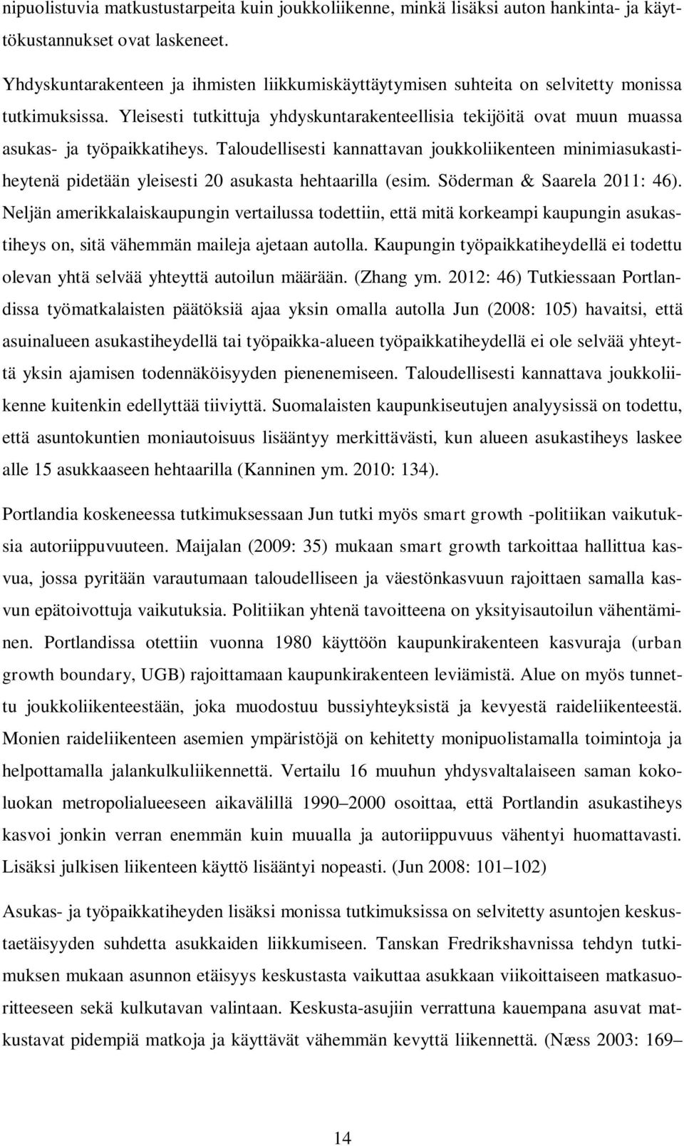 Yleisesti tutkittuja yhdyskuntarakenteellisia tekijöitä ovat muun muassa asukas- ja työpaikkatiheys.