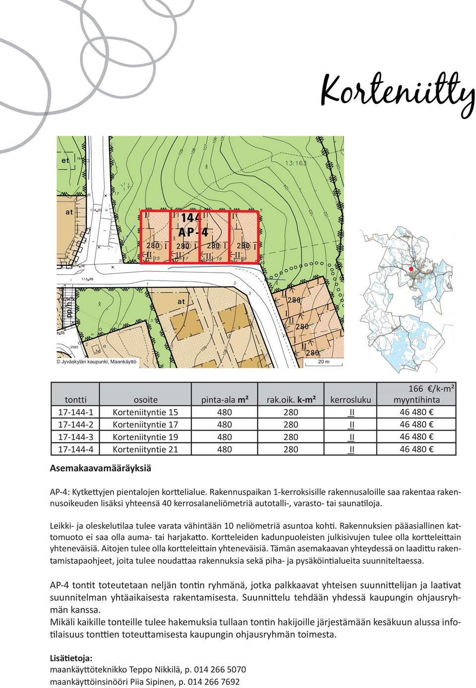 pientalojen kor elialue. Rakennuspaikan 1-kerroksisille rakennusaloille saa rakentaa rakennusoikeuden lisäksi yhteensä 40 kerrosalaneliömetriä autotalli-, varasto- tai sauna loja.