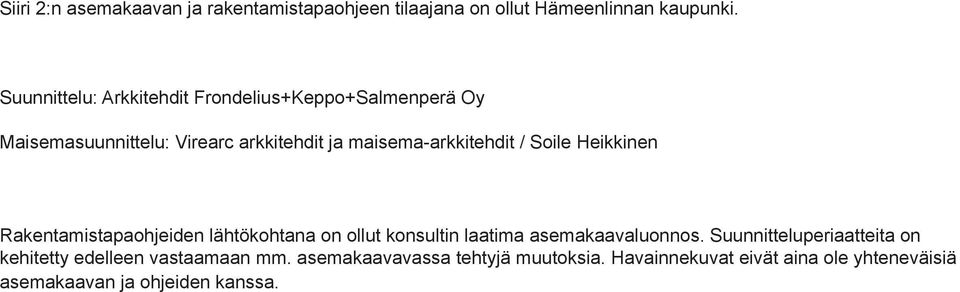 Soile Heikkinen Rakentamistaaohjeiden lähtökohtana on ollut konsultin laatima asemakaavaluonnos.