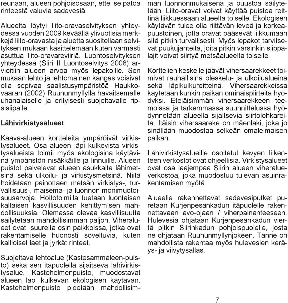 liito-oravareviiriä. Luontoselvityksen yhteydessä (Siiri II Luontoselvitys 2008) arvioitiin alueen arvoa myös leakoille.