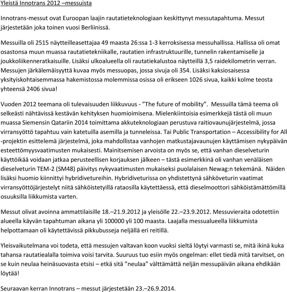 Hallissa oli omat osastonsa muun muassa rautatietekniikalle, rautatien infrastruktuurille, tunnelin rakentamiselle ja joukkoliikenneratkaisuille.