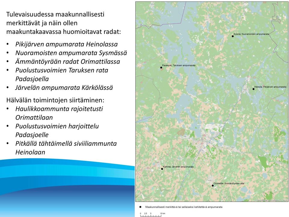 Taruksen rata Padasjoella Järvelän ampumarata Kärkölässä Hälvälän toimintojen siirtäminen: Haulikkoammunta