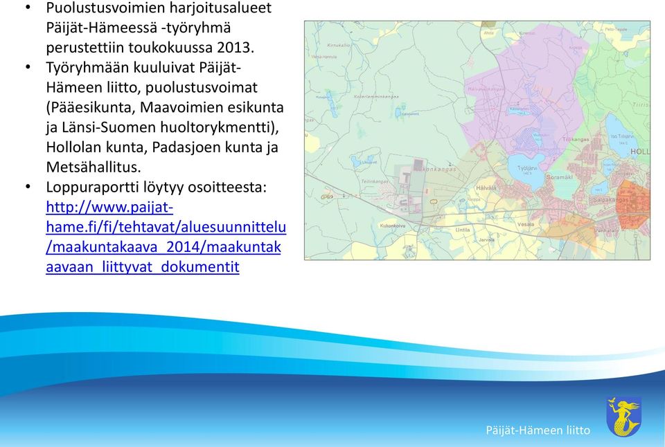 Länsi-Suomen huoltorykmentti), Hollolan kunta, Padasjoen kunta ja Metsähallitus.