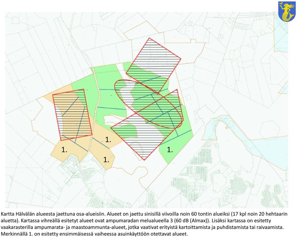 Kartassa vihreällä esitetyt alueet ovat ampumaradan melualueella 3 (60 db (Almax)).