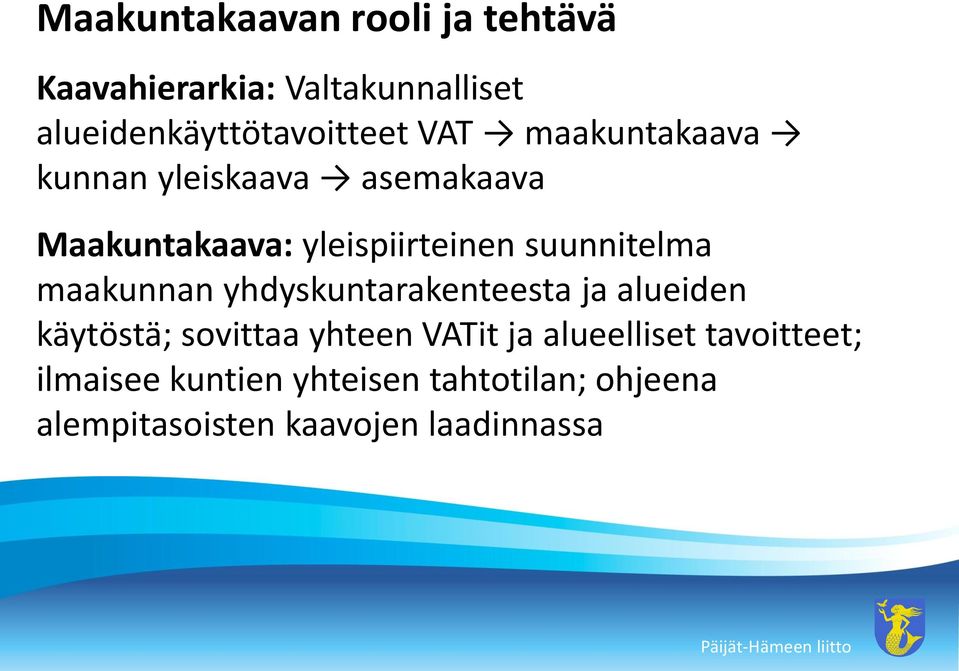 maakunnan yhdyskuntarakenteesta ja alueiden käytöstä; sovittaa yhteen VATit ja alueelliset