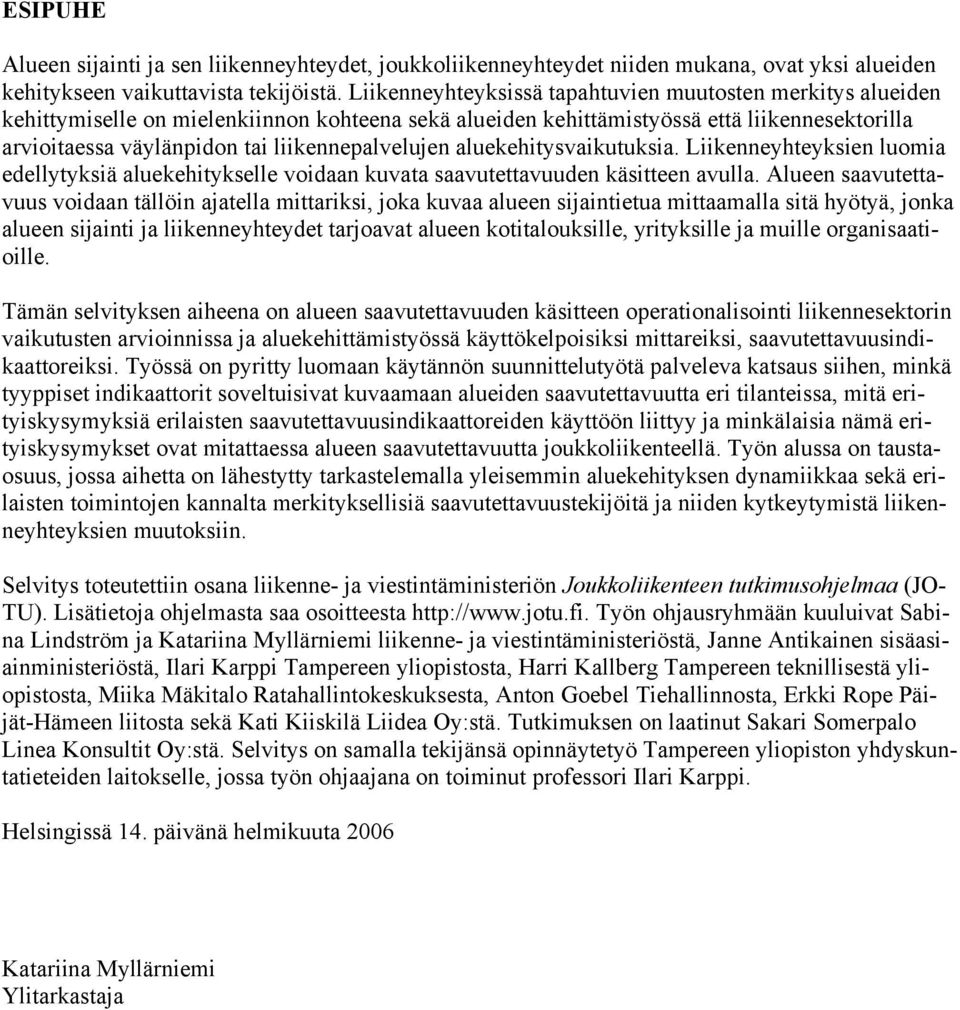 liikennepalvelujen aluekehitysvaikutuksia. Liikenneyhteyksien luomia edellytyksiä aluekehitykselle voidaan kuvata saavutettavuuden käsitteen avulla.