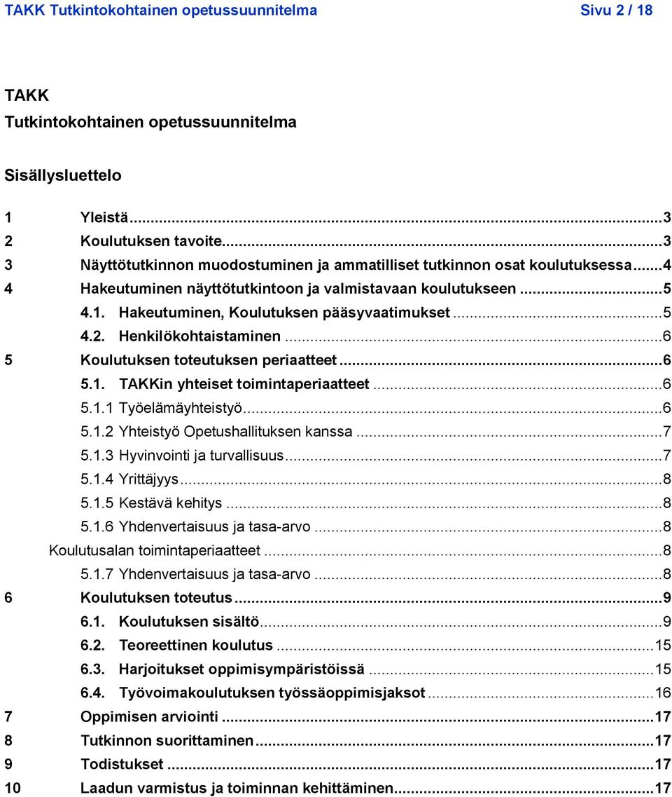 Hakeutuminen, Koulutuksen pääsyvaatimukset... 5 4.2. Henkilökohtaistaminen... 6 5 Koulutuksen toteutuksen periaatteet... 6 5.1. TAKKin yhteiset toimintaperiaatteet... 6 5.1.1 Työelämäyhteistyö... 6 5.1.2 Yhteistyö Opetushallituksen kanssa.