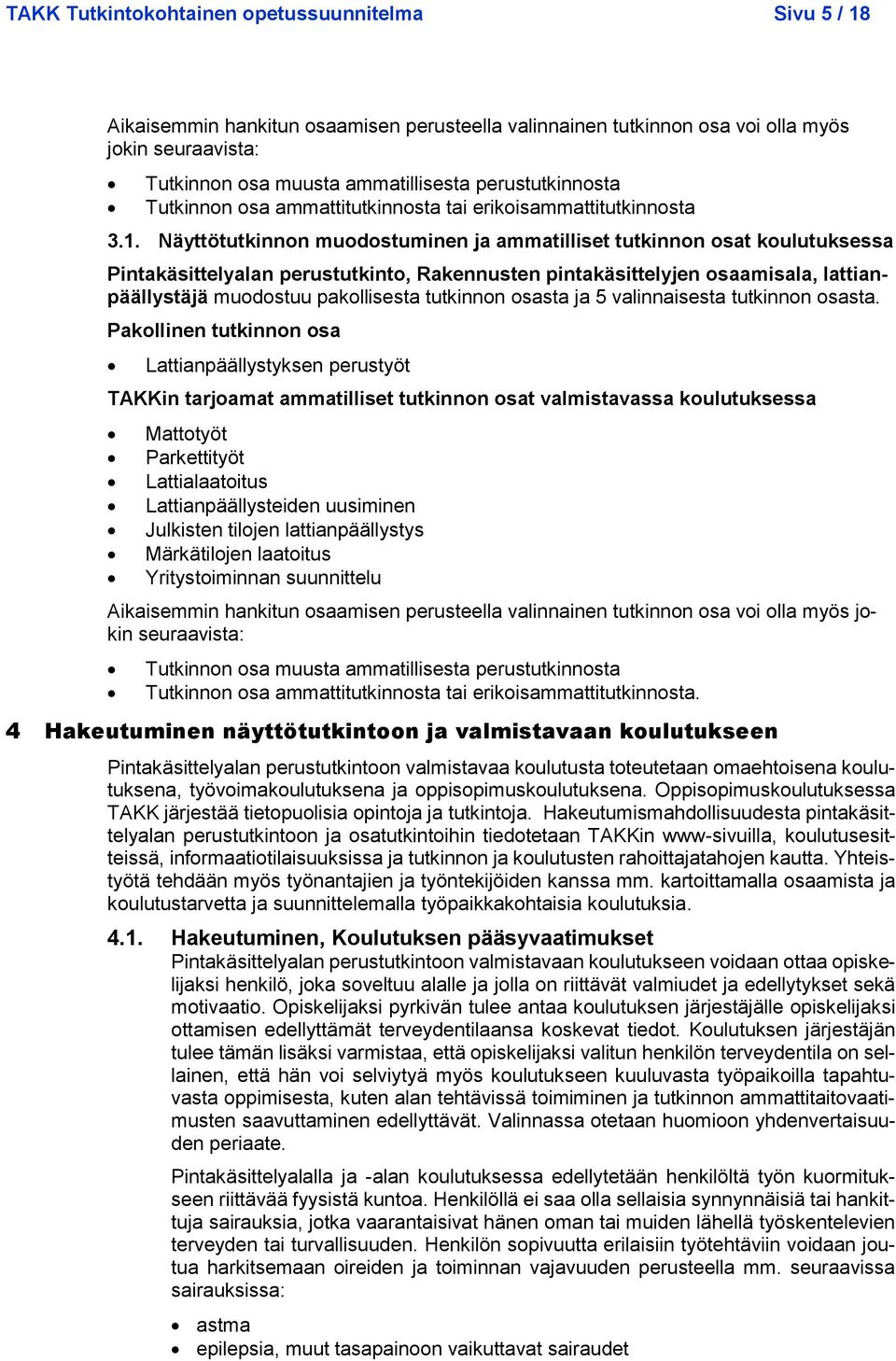 Näyttötutkinnon muodostuminen ja ammatilliset tutkinnon osat koulutuksessa Pintakäsittelyalan perustutkinto, Rakennusten pintakäsittelyjen osaamisala, lattianpäällystäjä muodostuu pakollisesta