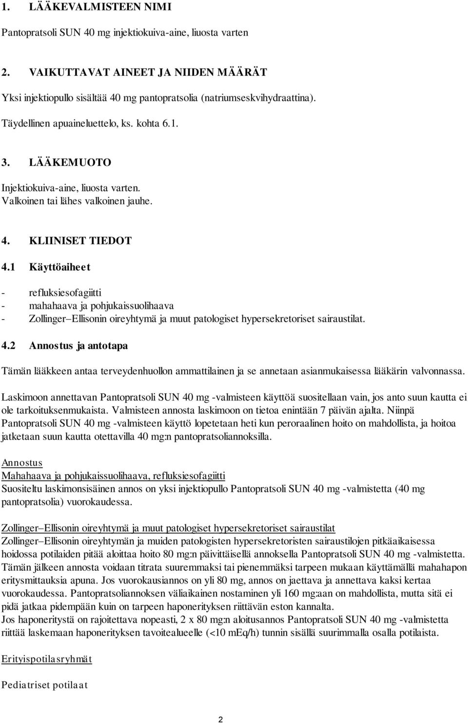 1 Käyttöaiheet - refluksiesofagiitti - mahahaava ja pohjukaissuolihaava - Zollinger Ellisonin oireyhtymä ja muut patologiset hypersekretoriset sairaustilat. 4.