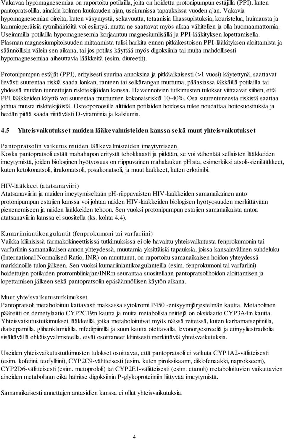 vähitellen ja olla huomaamattomia. Useimmilla potilailla hypomagnesemia korjaantuu magnesiumlisällä ja PPI-lääkityksen lopettamisella.