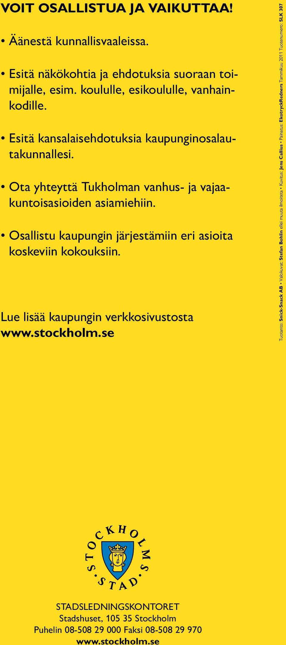 Osallistu kaupungin järjestämiin eri asioita koskeviin kokouksiin. Lue lisää kaupungin verkkosivustosta www.stockholm.