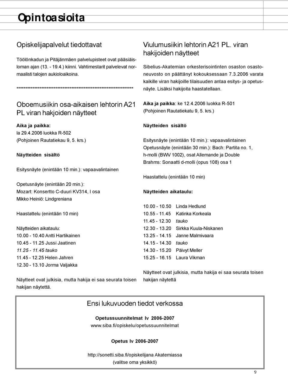 2006 luokka R-502 (Pohjoinen Rautatiekau 9, 5. krs.) Näytteiden sisältö Esitysnäyte (enintään 10 min.): vapaavalintainen Opetusnäyte (enintään 20 min.