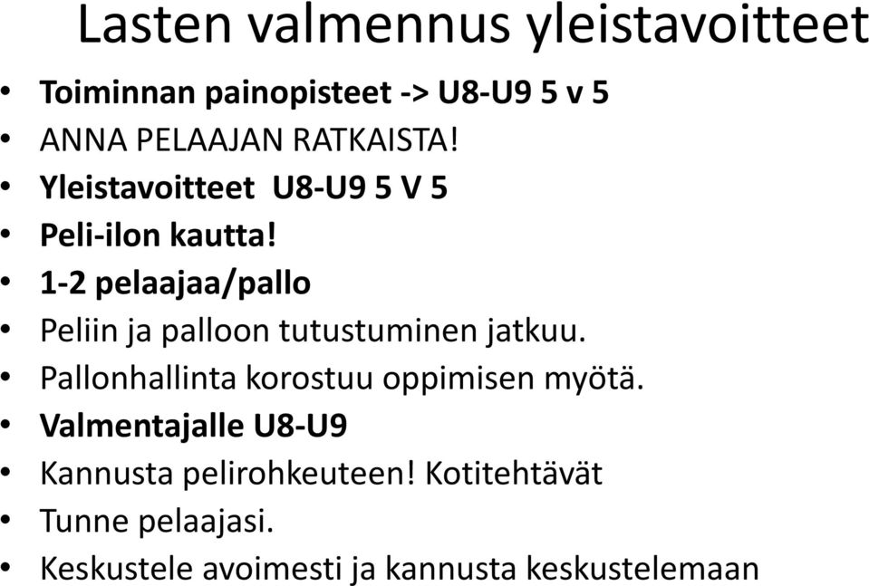 1-2 pelaajaa/pallo Peliin ja palloon tutustuminen jatkuu.