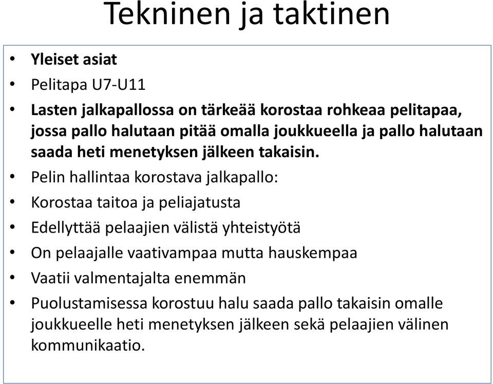 Pelin hallintaa korostava jalkapallo: Korostaa taitoa ja peliajatusta Edellyttää pelaajien välistä yhteistyötä On pelaajalle