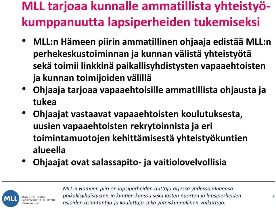 välillä Ohjaaja tarjoaa vapaaehtoisille ammatillista ohjausta ja tukea Ohjaajat vastaavat vapaaehtoisten koulutuksesta, uusien