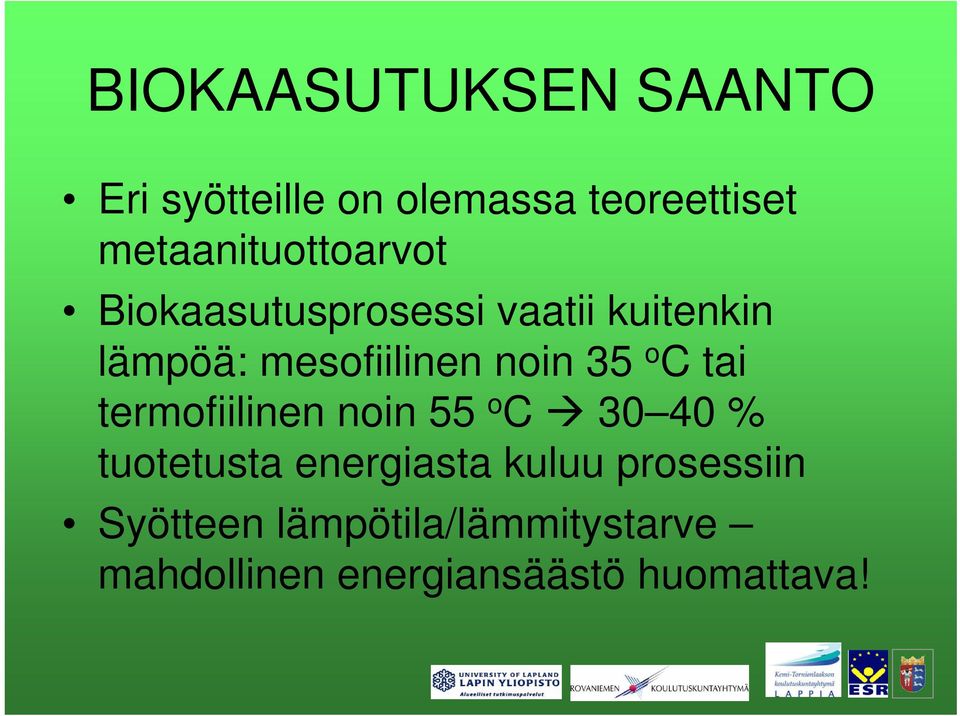 mesofiilinen noin 35 o C tai termofiilinen noin 55 o C 30 40 % tuotetusta