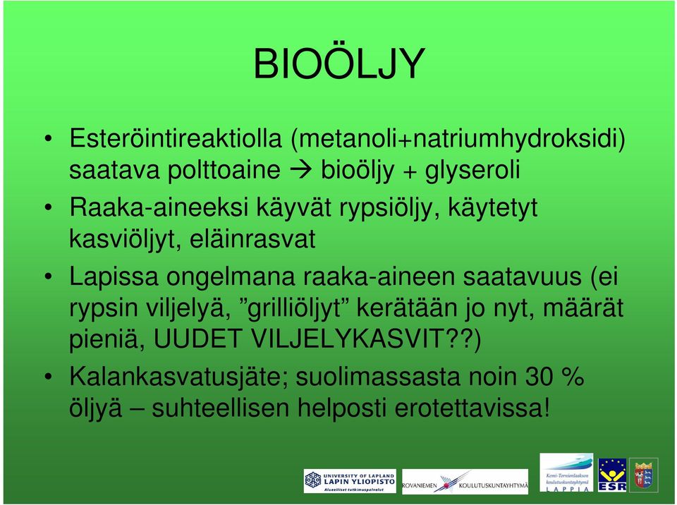 raaka-aineen saatavuus (ei rypsin viljelyä, grilliöljyt kerätään jo nyt, määrät pieniä, UUDET