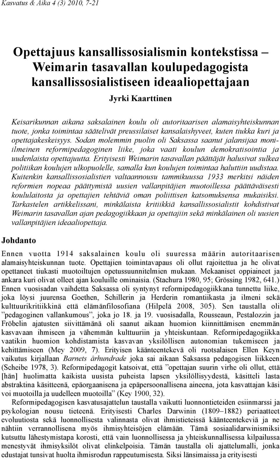 Sodan molemmin puolin oli Saksassa saanut jalansijaa moniilmeinen reformipedagoginen liike, joka vaati koulun demokratisointia ja uudenlaista opettajuutta.