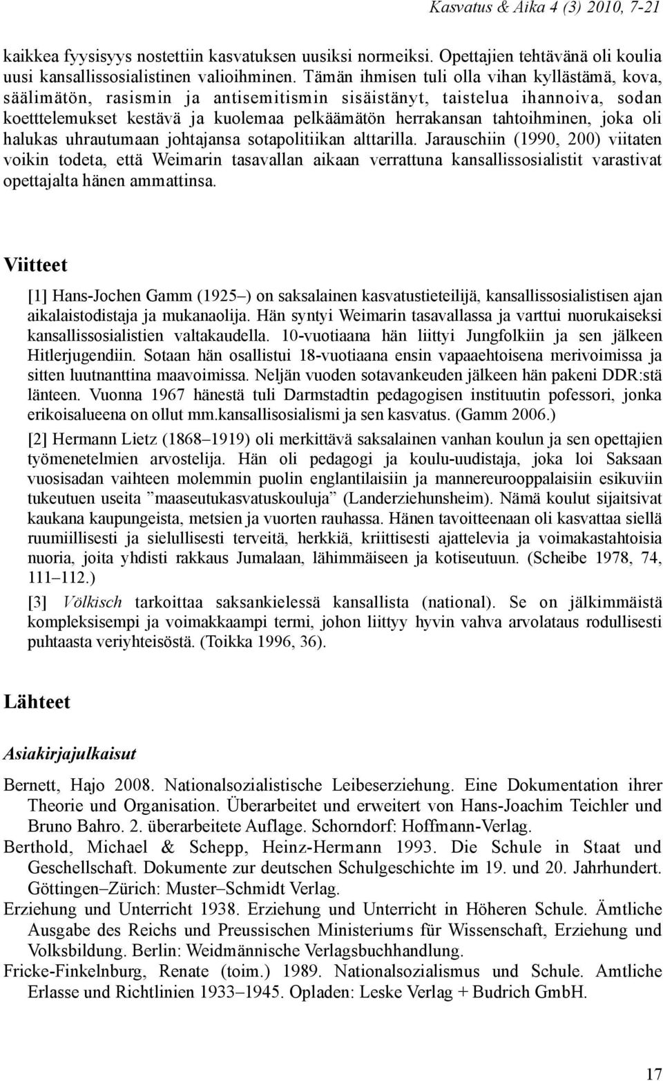 tahtoihminen, joka oli halukas uhrautumaan johtajansa sotapolitiikan alttarilla.