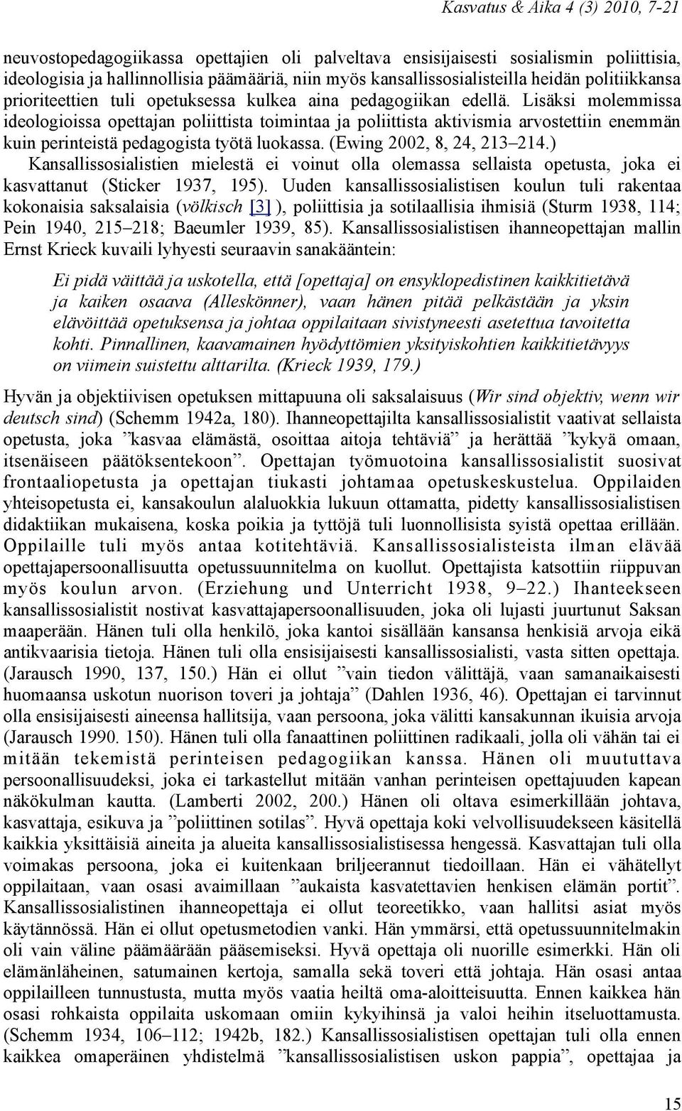 Lisäksi molemmissa ideologioissa opettajan poliittista toimintaa ja poliittista aktivismia arvostettiin enemmän kuin perinteistä pedagogista työtä luokassa. (Ewing 2002, 8, 24, 213 214.