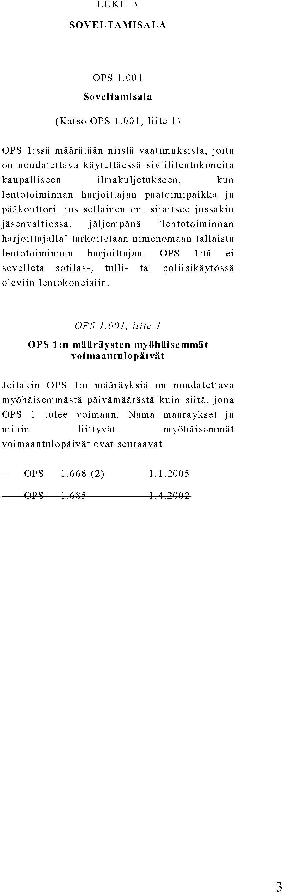 pääkonttori, jos sellainen on, sijaitsee jossakin jäsenvalti ossa; jälj empänä lentotoiminnan harjoittajalla tarkoitetaan nimenomaan tällaista lentotoiminnan harjoittajaa.