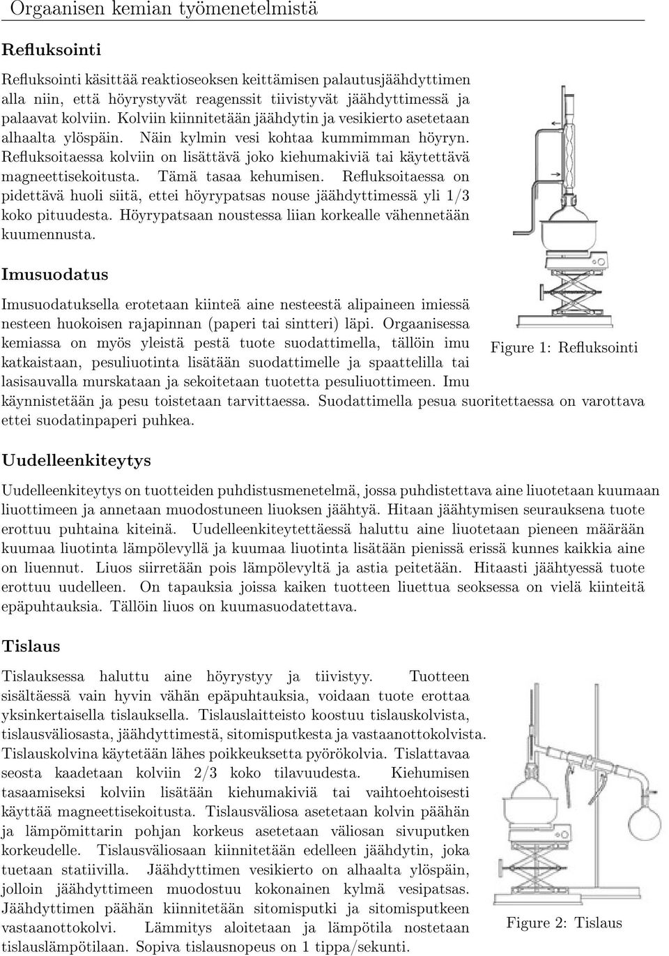 Reuksoitaessa kolviin on lisättävä joko kiehumakiviä tai käytettävä magneettisekoitusta. Tämä tasaa kehumisen.